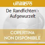 De Randfichten - Aufgewurzelt cd musicale di De Randfichten