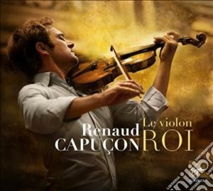 Renaud Capucon - Le Violon Roi (3 Cd) cd musicale di Renaud Capucon