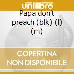Papa don't preach (blk) (l) (m) cd