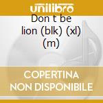 Don t be lion (blk) (xl) (m) cd