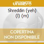 Shreddin (yeh) (l) (m) cd