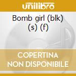 Bomb girl (blk) (s) (f) cd musicale di Against Rise