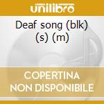 Deaf song (blk) (s) (m) cd