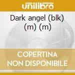 Dark angel (blk) (m) (m) cd