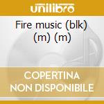 Fire music (blk) (m) (m) cd