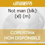 Not man (blk) (xl) (m) cd