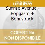 Sunrise Avenue - Popgasm + Bonustrack cd musicale di Sunrise Avenue