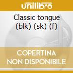 Classic tongue (blk) (sk) (f) cd