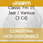 Classic Fm 15 Jaar / Various (3 Cd) cd