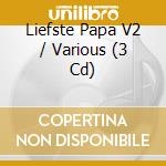 Liefste Papa V2 / Various (3 Cd) cd musicale di Various