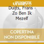 Duijts, Frans - Zo Ben Ik Mezelf cd