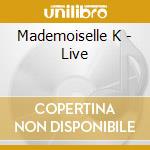 Mademoiselle K - Live cd musicale di Mademoiselle K