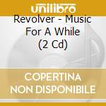 Revolver - Music For A While (2 Cd) cd