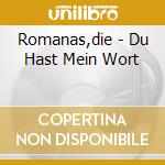 Romanas,die - Du Hast Mein Wort cd