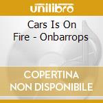 Cars Is On Fire - Onbarrops cd