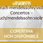 Bruch-mendelssohn/violin Concertos - Bruch/mendelssohn:violin Con. cd