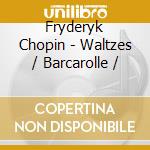 Fryderyk Chopin - Waltzes / Barcarolle / cd