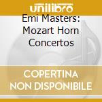 Emi Masters: Mozart Horn Concertos cd musicale di Dennis Brain