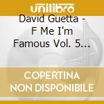 David Guetta - F Me I'm Famous Vol. 5 - Tous Les Tubes De L'?T? 2009 cd musicale di David Guetta