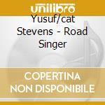 Yusuf/cat Stevens - Road Singer cd