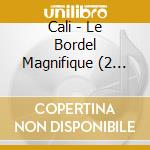 Cali - Le Bordel Magnifique (2 Cd) cd musicale di Cali