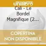 Cali - Le Bordel Magnifique (2 Cd) cd