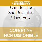 Camille - Le Sac Des Filles / Live Au Trianon (2 Cd) cd