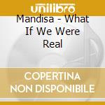 Mandisa - What If We Were Real cd musicale di Mandisa