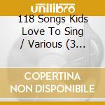 118 Songs Kids Love To Sing / Various (3 Cd) cd