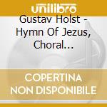 Gustav Holst - Hymn Of Jezus, Choral Symphony (2 Cd) cd musicale di Holst