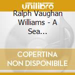 Ralph Vaughan Williams - A Sea Symphony/hodie (2 Cd) cd musicale di Vaughan Williams