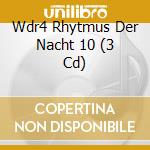 Wdr4 Rhytmus Der Nacht 10 (3 Cd) cd musicale di Emi Music Media
