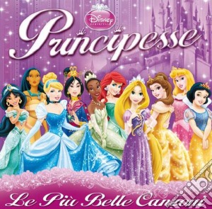 Principesse Disney - Le Piu' Belle Canzoni (2 Cd) cd musicale di Artisti Vari