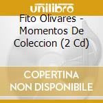 Fito Olivares - Momentos De Coleccion (2 Cd) cd
