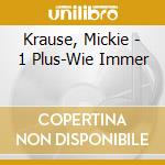 Krause, Mickie - 1 Plus-Wie Immer cd musicale di Krause, Mickie