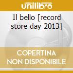 Il bello [record store day 2013] cd