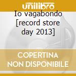 Io vagabondo [record store day 2013] cd musicale di I Nomadi