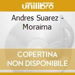 Andres Suarez - Moraima cd musicale di Andres Suarez
