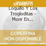 Loquillo Y Los Trogloditas - Morir En Primavera cd