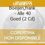 Boeijen,frank - Alle 40 Goed (2 Cd) cd