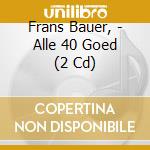 Frans Bauer, - Alle 40 Goed (2 Cd) cd