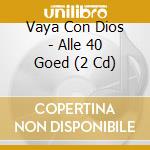Vaya Con Dios - Alle 40 Goed (2 Cd) cd musicale di Vaya Con Dios