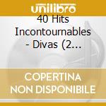 40 Hits Incontournables - Divas (2 Cd) cd