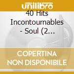 40 Hits Incontournables - Soul (2 Cd) cd