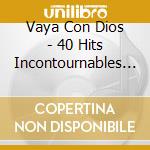 Vaya Con Dios - 40 Hits Incontournables (2 Cd) cd musicale di Vaya Con Dios