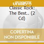 Classic Rock: The Best.. (2 Cd) cd