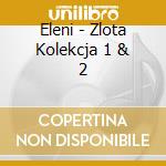 Eleni - Zlota Kolekcja 1 & 2 cd
