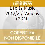 Life Is Music 2012/2 / Various (2 Cd) cd