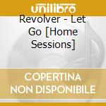 Revolver - Let Go [Home Sessions] cd