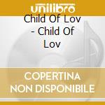 Child Of Lov - Child Of Lov cd